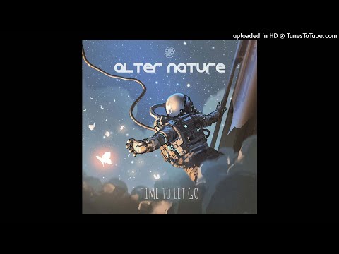 Alter Nature - Time To Let Go (Original Mix)