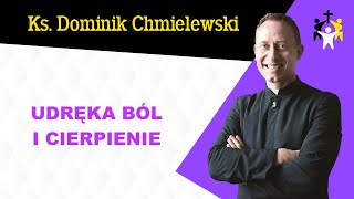 ks. Dominik Chmielewski - Udręka ból i cierpienie