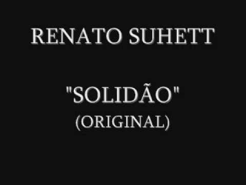 RENATO SUHETT - SOLIDÃO