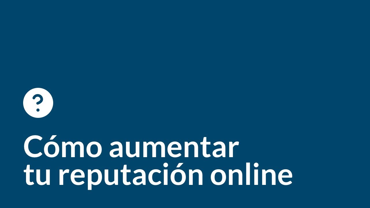 Cómo aumentar tu reputación online