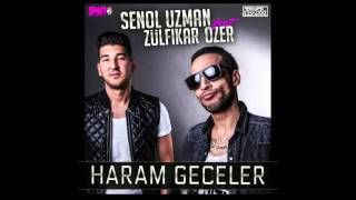 SENOL UZMAN Ft. ZÜLFIKAR ÖZER - HARAM GECELER 2016