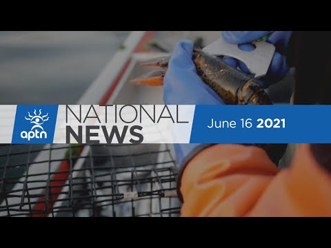 APTN National News June 16, 2021 – Not-so-fond farewell, Treaty fishing rights