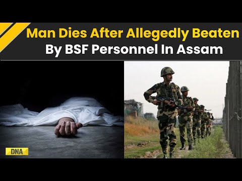 Assam News: Man Dies After Being 'Beaten Up' By BSF Personnel In Assam, Triggering Protests