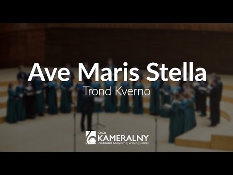 Ave Maris Stella - Trond Kverno / Chór Kameralny AM Bydgoszcz