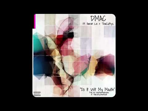 Dmac - Do It Wit My Mouth Ft Aaron Le & TheCuttyz