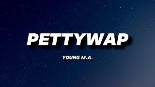 YOUNG M.A - PETTYWAP | LYRICS
