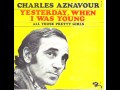 Charles Aznavour - Yesterday When I Was Young