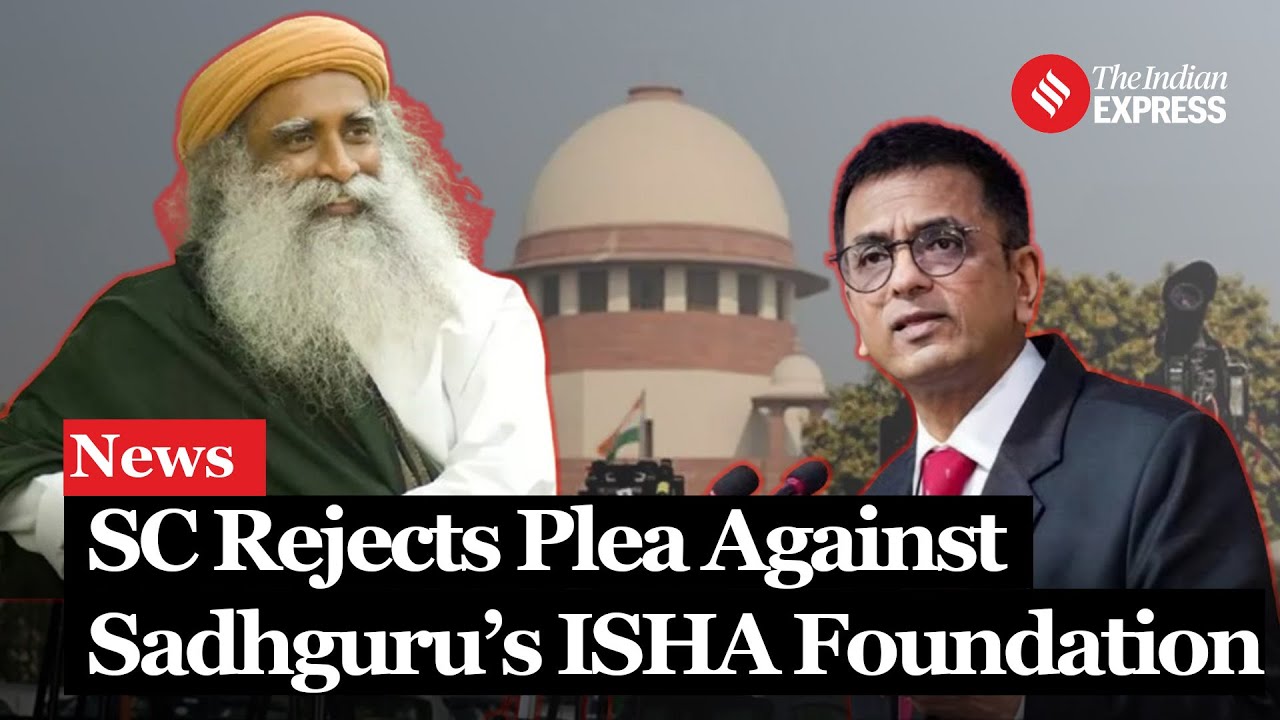 SC Dismisses Petition Against Sadhguru's Isha Foundation Over Alleged Captivity of Two Women