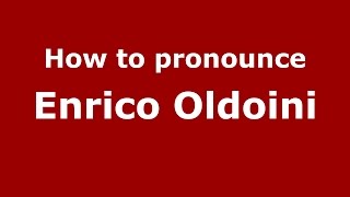 How to pronounce Enrico Oldoini