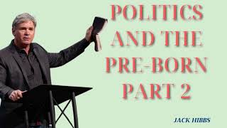 Politics and the PreBorn Part 2  with Jack Hibbs