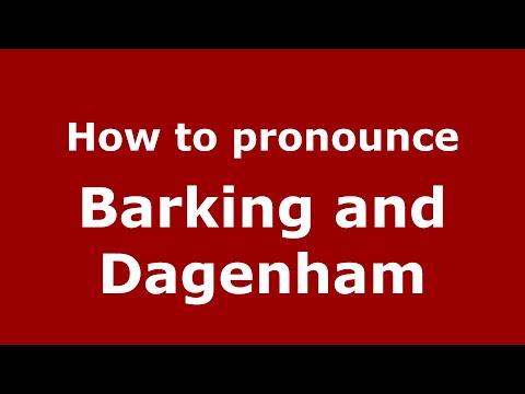 How to pronounce Barking And Dagenham