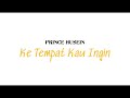 Prince Husein - Ke Tempat Kau Ingin (Official Lyrics Video)