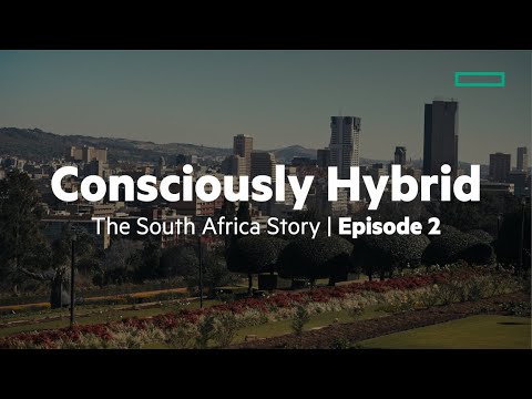 Episode 2: Consciously Hybrid, the South Africa story, an HPE original documentary