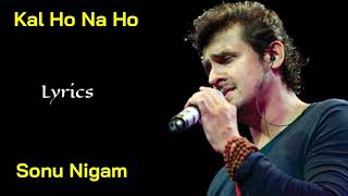 Kal Ho Na Ho (Lyrics) - Sonu Nigam | Shankar Ehsaan Loy, Javed Akhtar | Shah Rukh K, Preity, Saif A