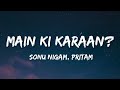 Main Ki Karaan? (Lyrics)  | Laal Singh Chaddha | Aamir | Kareena | Sonu Nigam | Pritam | Amitabh.