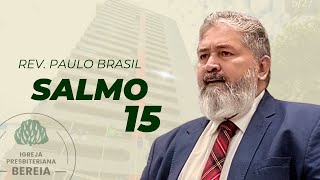 Salmo 15 - Rev. Paulo Brasil