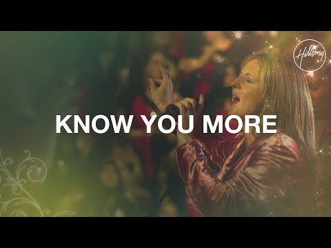 Know You More - Hillsong Worship