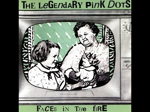THE LEGENDARY PINK DOTS - FACES IN THE FIRE 1984 (FULL EP HD)