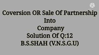 SOLUTION OF CONVERSION OR SALE OF PARTNERSHIP FIRM IN TO A COMPANY,VNSGU,FYBCOM (SEM-1)