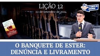 O BANQUETE DE ESTER: DENÚNCIA E LIVRAMENTO - Lição 12 - Pb. Adriano Ricobello/ CPAD ADULTO