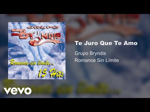 Grupo Bryndis - Te Juro Que Te Amo (Audio)