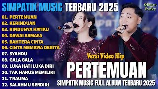 Download lagu PERTEMUAN - KERINDUAN - RINDUNYA HATIKU  - SIMPATIK MUSIC FULL ALBUM TERBARU 2025 DANGDUT TRENDING mp3