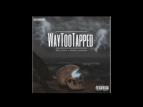 WayTooTapped - GR x Tsavv x Shellz x Khaaos  #LNO