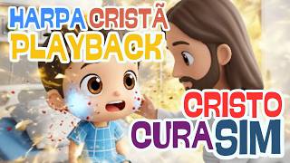 PLAYBACK Cristo Cura Sim | Harpa Cristã para crianças | Jesus Cura | Música Infantil Gospel