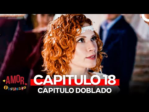 Amor Obstinado Capitulo 18 (Version Larga)