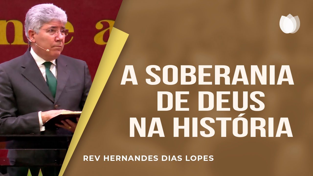 A soberania de Deus na história | Rev. Hernandes Dias Lopes | IPP