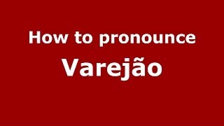 How to pronounce Varejão