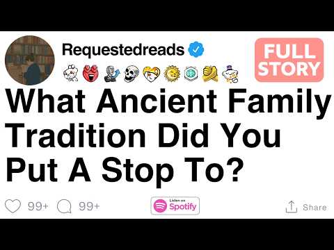 What Ancient Family Tradition Did You Put A Stop To?[FULL STORY]