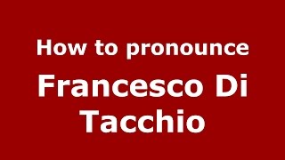 How to pronounce Francesco Di Tacchio