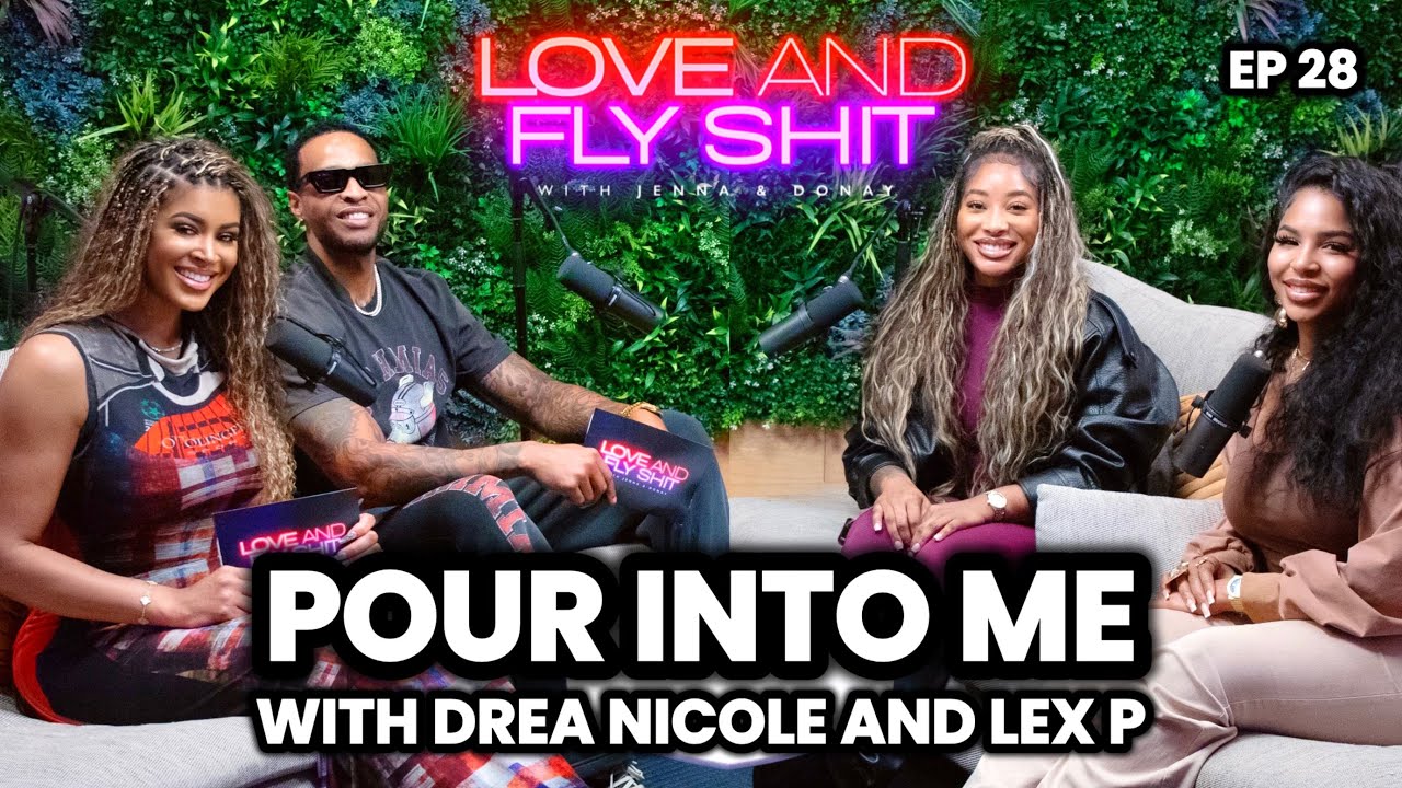 Love & Fly Sh*t | Episode 28: "Pour Into Me" with Pour Minds