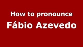 How to pronounce Fábio Azevedo