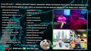 Download lagu DJ ALVIN KHO™- SPESIAL REQ EMPAT SEKAWAN IRSAN PATIKAWA FEATURING BOS BANDAR.89 & BANG LONG PUTRA.88 mp3