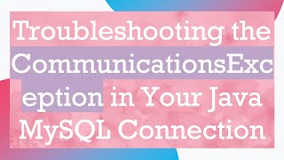 Download the video "Troubleshooting the CommunicationsException in Your Java MySQL Connection"