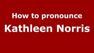 How to pronounce Kathleen Norris