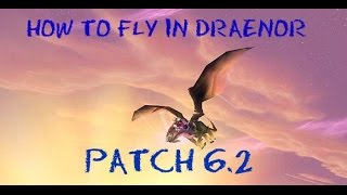 How to fly in Draenor (Draenor Pathfinder patch 6.2.1)