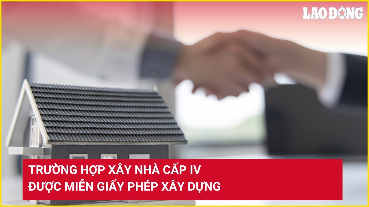 Trường hợp xây nhà cấp IV được miễn giấy phép xây dựng