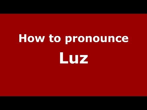 How to pronounce Luz (American English/US)  - PronounceNames.com