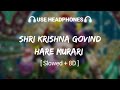 Shri Krishna Govind Hare Murari Slowed 8D Jubin Nautiyal