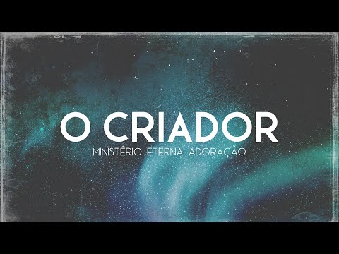 O Criador - Ministério de Louvor Eterna Adoração