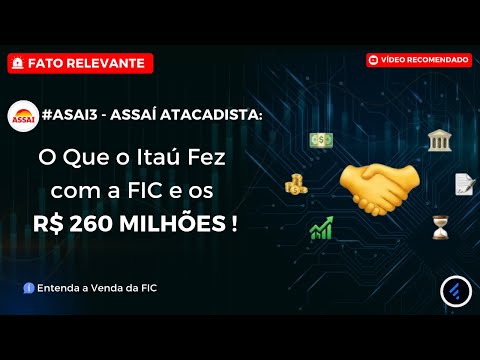 Thumbnail do vídeo: #ASAI3: ASSAÍ VENDIDA? O Que o Itaú Fez com a FIC e os R$ 260 MILHÕES da ASAI3, PCAR3, BHIA3 !
