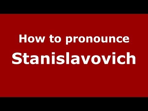 How to pronounce Stanislavovich (Russian/Russia) - PronounceNames.com