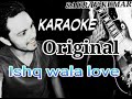 Ishq wala love || Original || Karaoke song