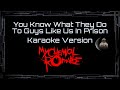My Chemical Romance You Know What They Do To Guys Like Us In Prison CC Karaoke Instrumental