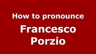 How to pronounce Francesco Porzio