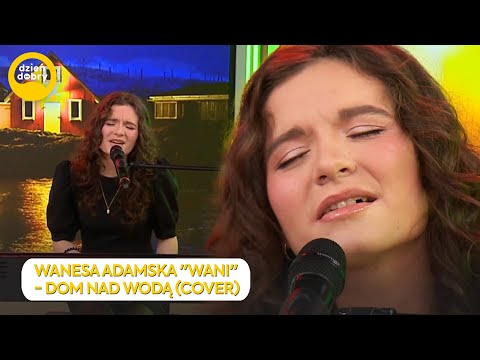 WANESA ADAMSKA "WANI" - DOM NAD WODĄ (cover) | Dzień Dobry TVN