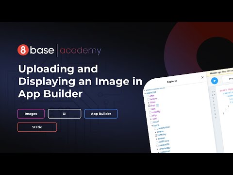 8base Academy - The App Builder - Uploading and Displaying an Image